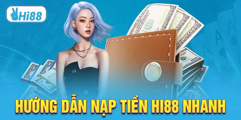 Quy trình nạp tiền nhanh chóng, đơn giản